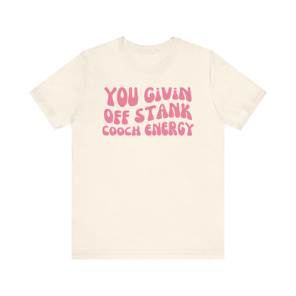 You Givin Off Stank Cooch Energy - Pink Font T-Shirt