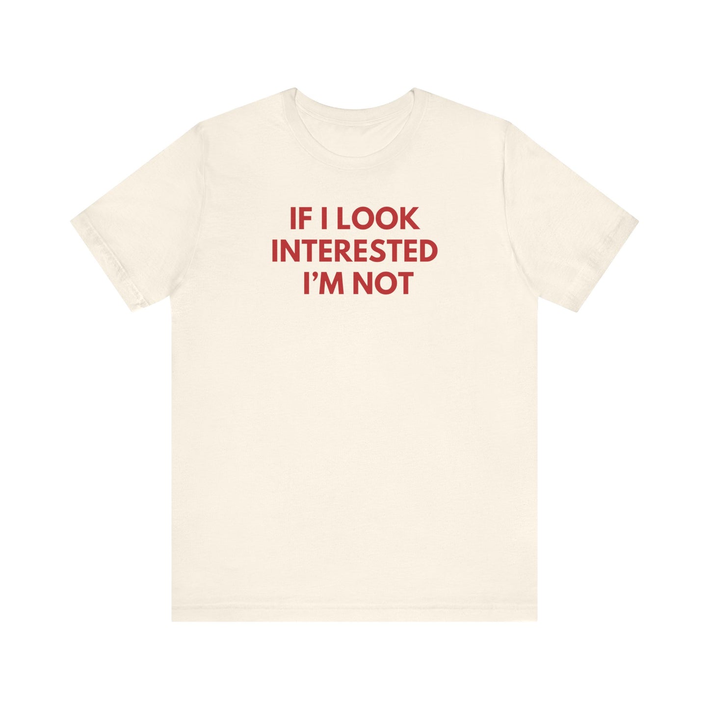 If I Look Interested I'm Not - Red Font T-Shirt