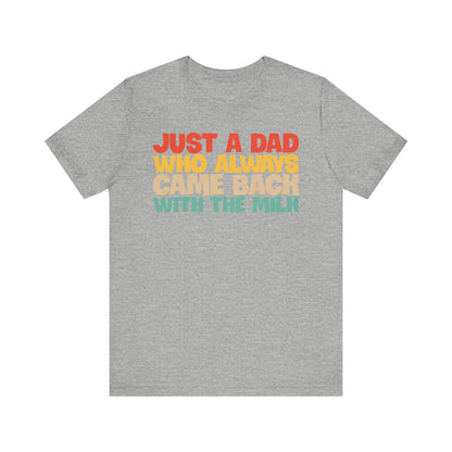 Just A Dad Who Always Came Back With The Milk T-shirt