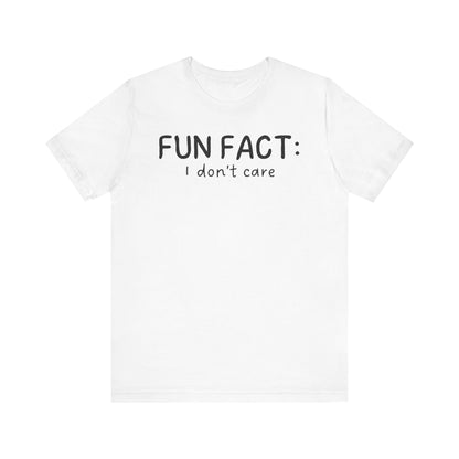 Fun Fact: I Don't Care - T-Shirt