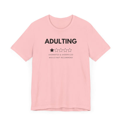 Adulting. Overrated & Overpriced. Would Not Recommend - T-Shirt