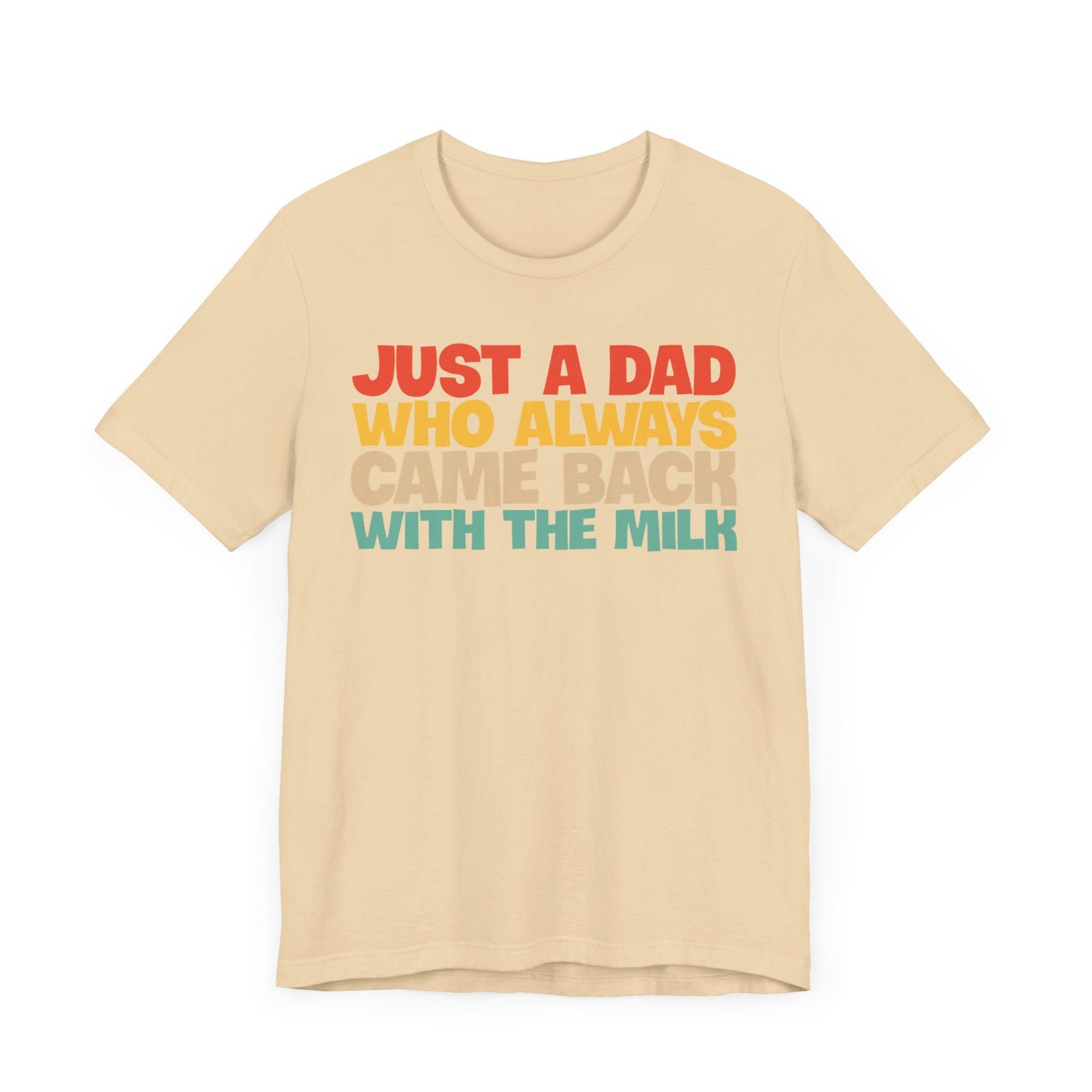 Just A Dad Who Always Came Back With The Milk T-shirt
