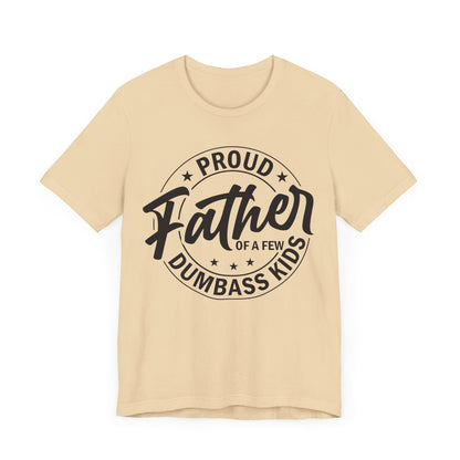 Proud Father Of A Few Dumbass Kids T-shirt