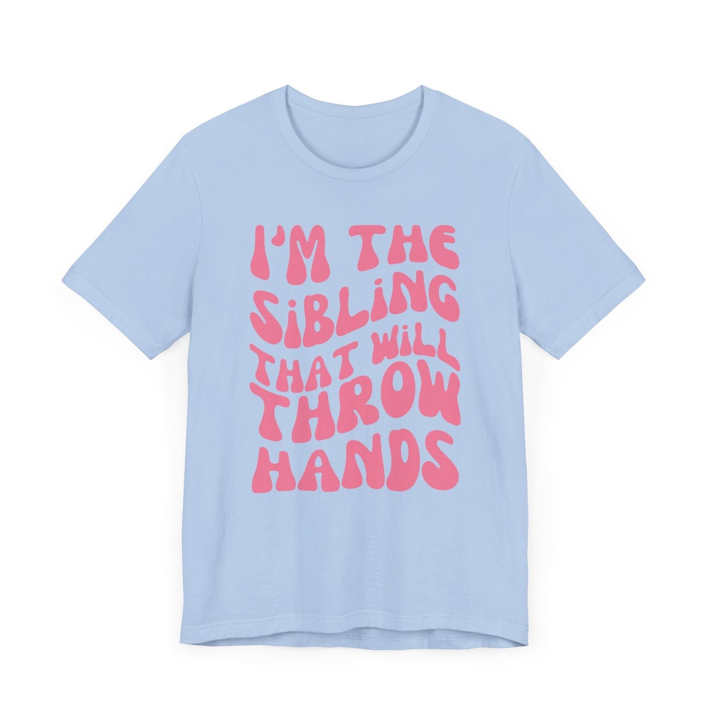 I'm The Sibling That Will Throw Hands - Pink Font T-Shirt