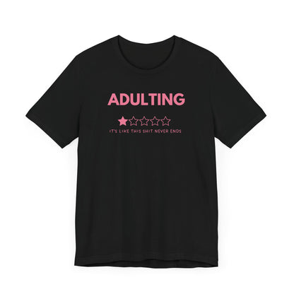 Adulting It's Like This Shit Never Ends - Pink Font T-Shirt
