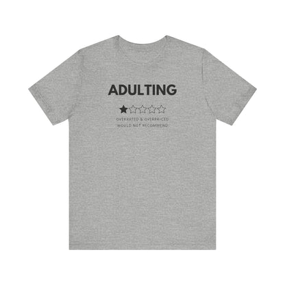 Adulting. Overrated & Overpriced. Would Not Recommend - T-Shirt