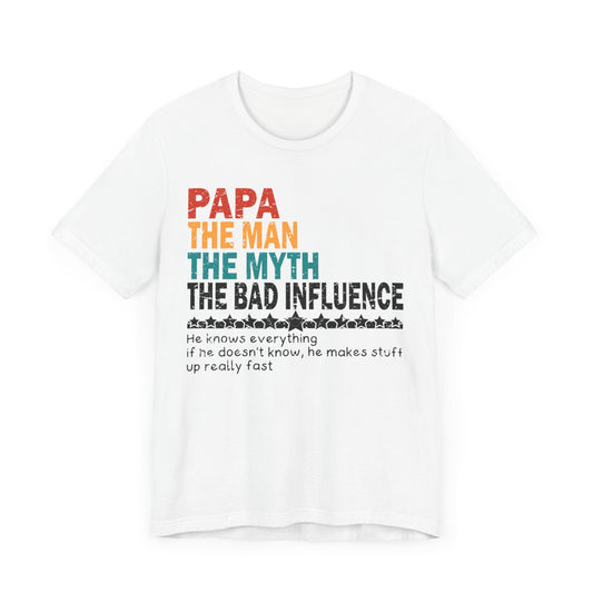 Papa The Man The Myth The Bad Influence T-shirt