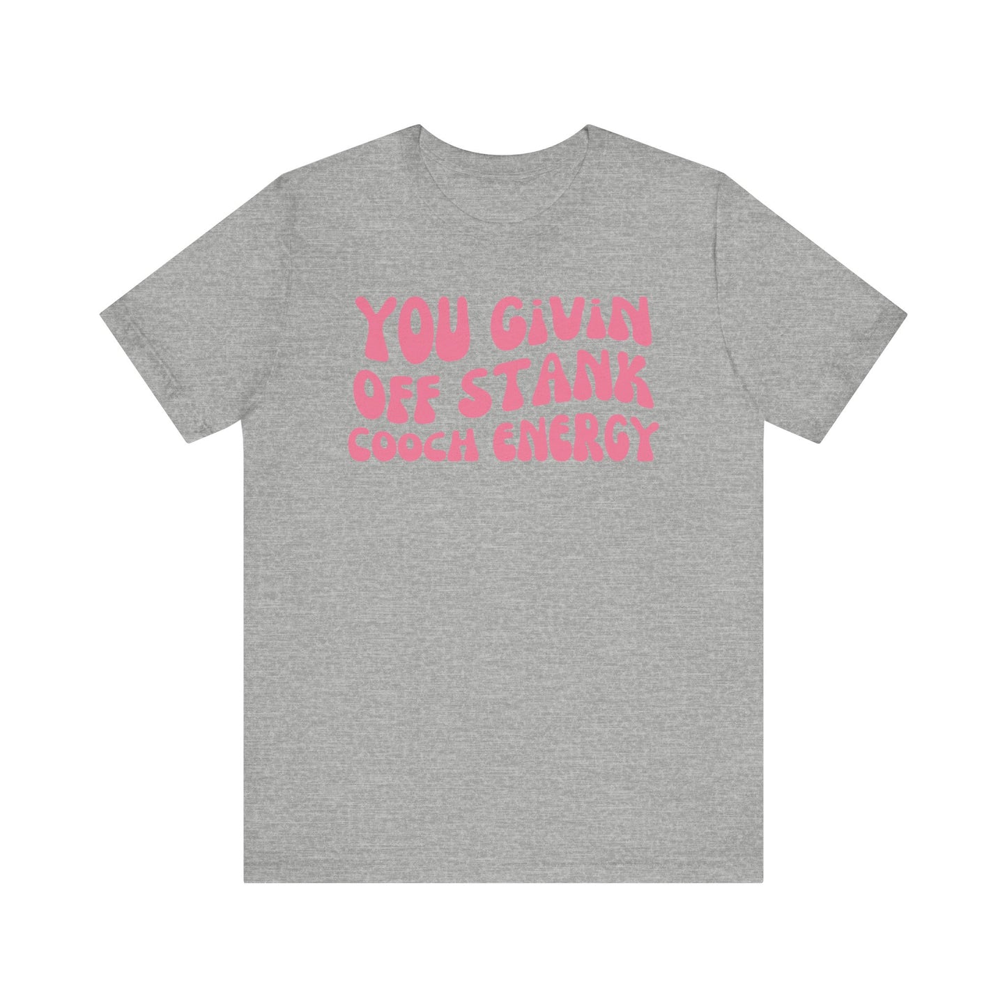 You Givin Off Stank Cooch Energy - Pink Font T-Shirt