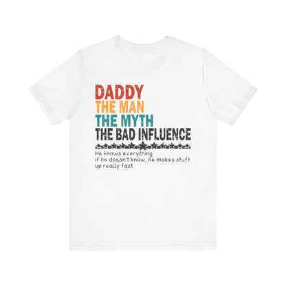 Daddy The Man The Myth The Bad Influence T-shirt