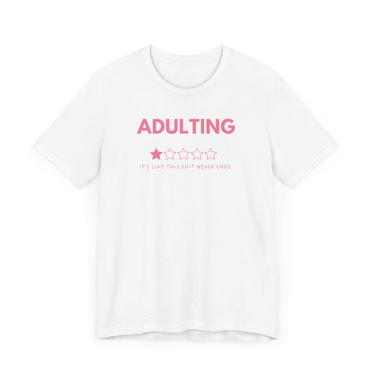 Adulting It's Like This Shit Never Ends - Pink Font T-Shirt