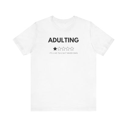 Adulting It's Like This Shit Never Ends - T-Shirt