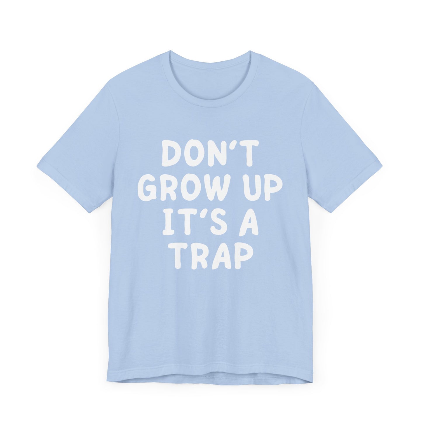 Don't Growp Up It's A Trap - T-Shirt