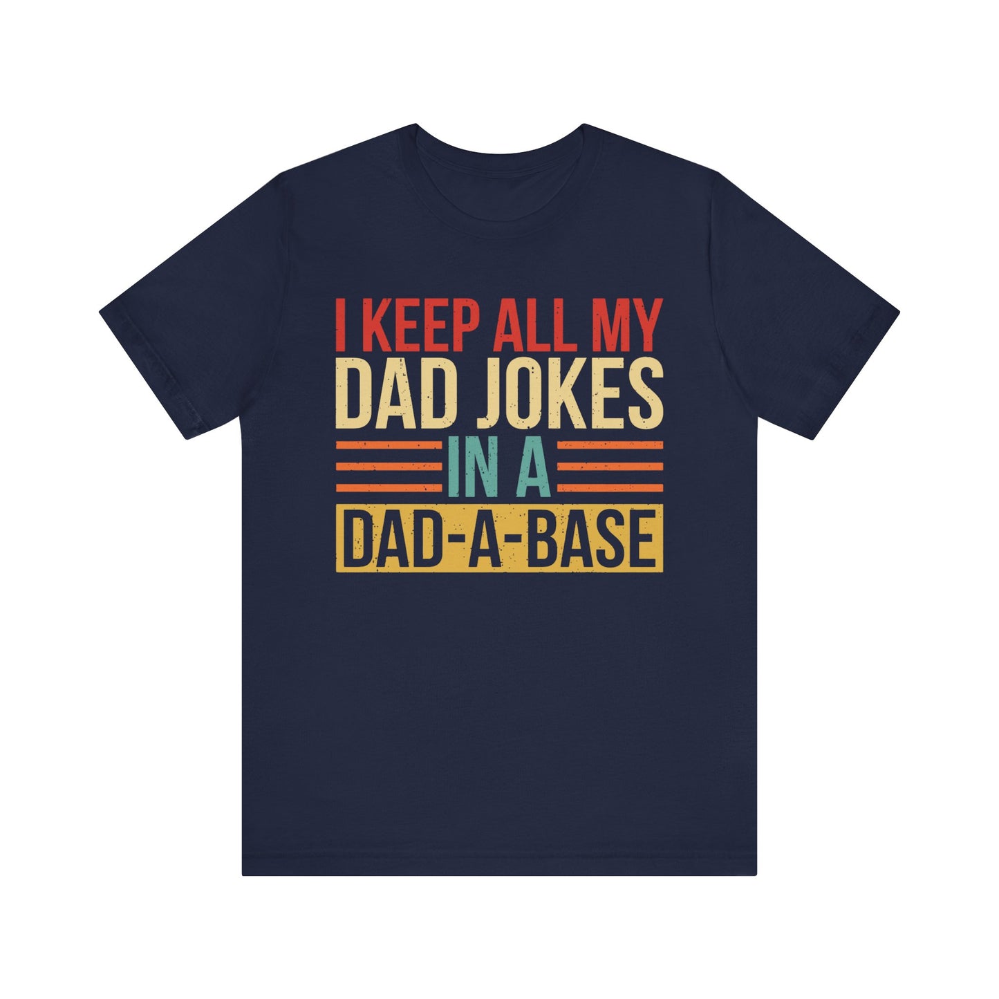 I Keep All My Dad Jokes In A Dad-A-Base T-shirt