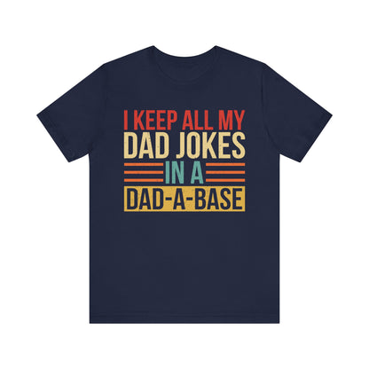 I Keep All My Dad Jokes In A Dad-A-Base T-shirt