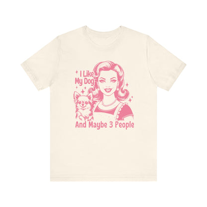 I Like My Dog And Maybe 3 People - Pink T-Shirt