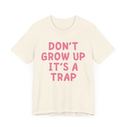 Don't Growp Up It's A Trap - Pink Font T-Shirt