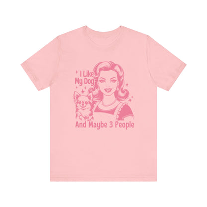 I Like My Dog And Maybe 3 People - Pink T-Shirt