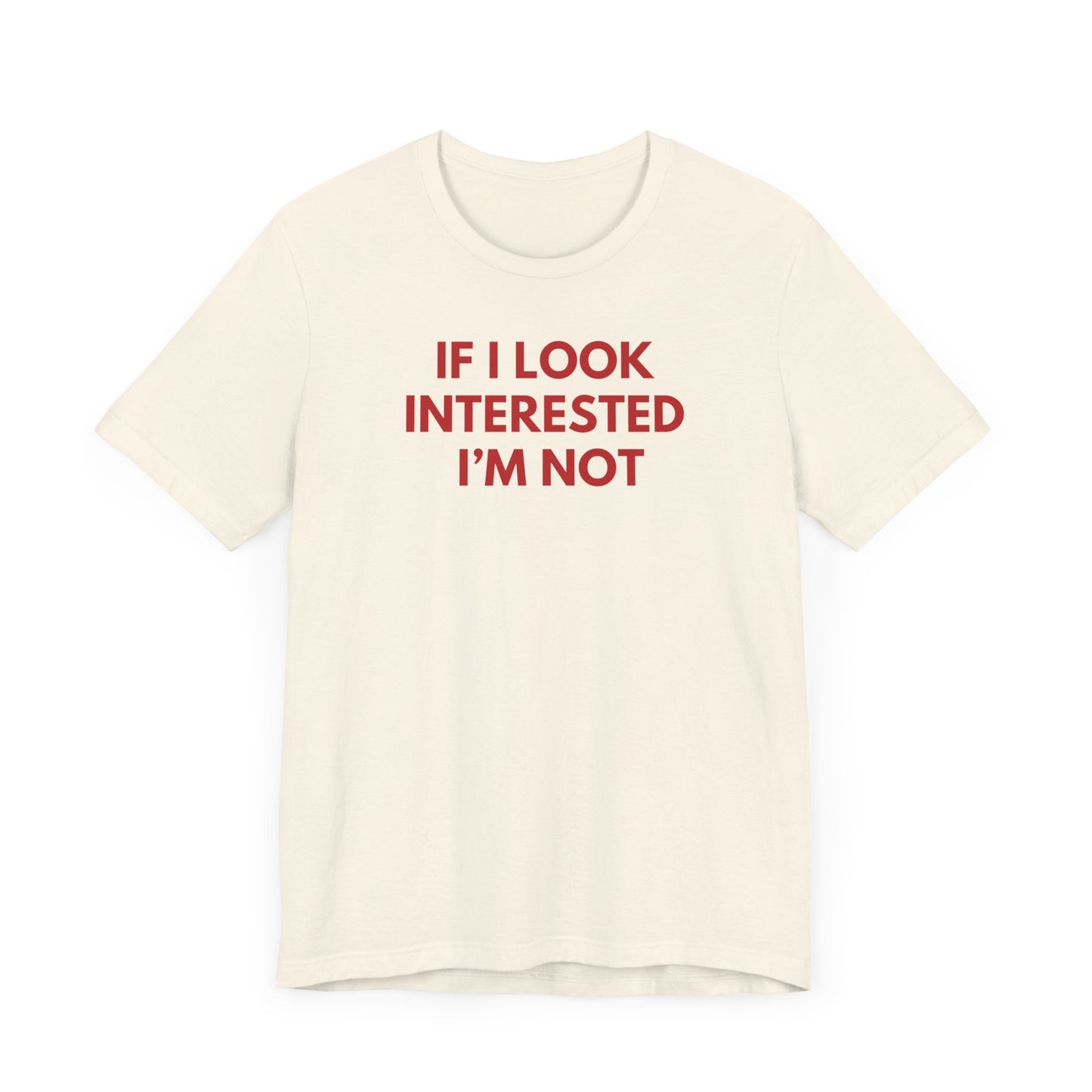 If I Look Interested I'm Not - Red Font T-Shirt